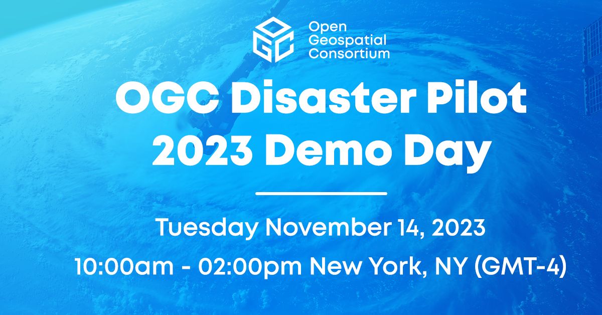 OGC Disaster Pilot 2023 Demo Day